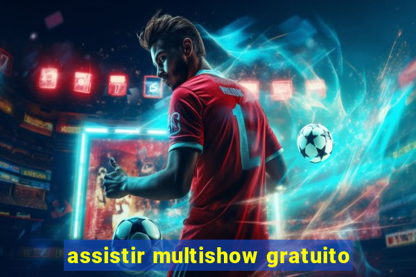 assistir multishow gratuito